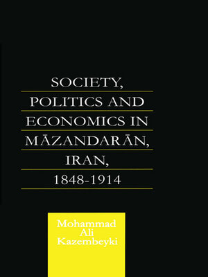 cover image of Society, Politics and Economics in Mazandaran, Iran 1848-1914